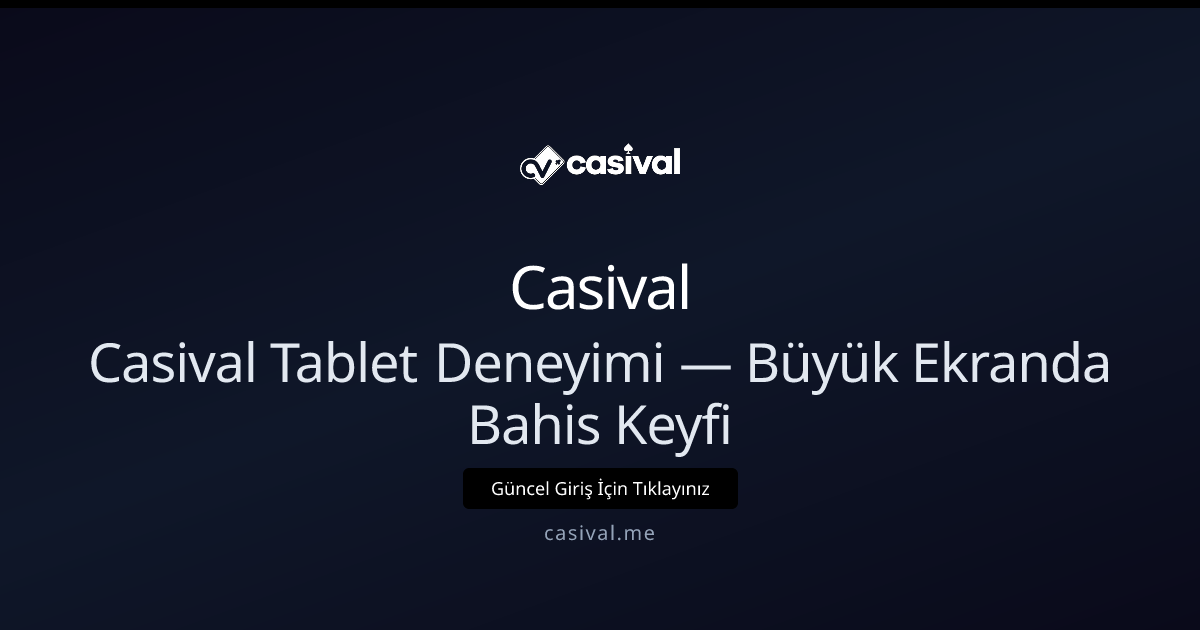 Casival Tablet Deneyimi: Büyük Ekranda Üstün Bahis Keyfi